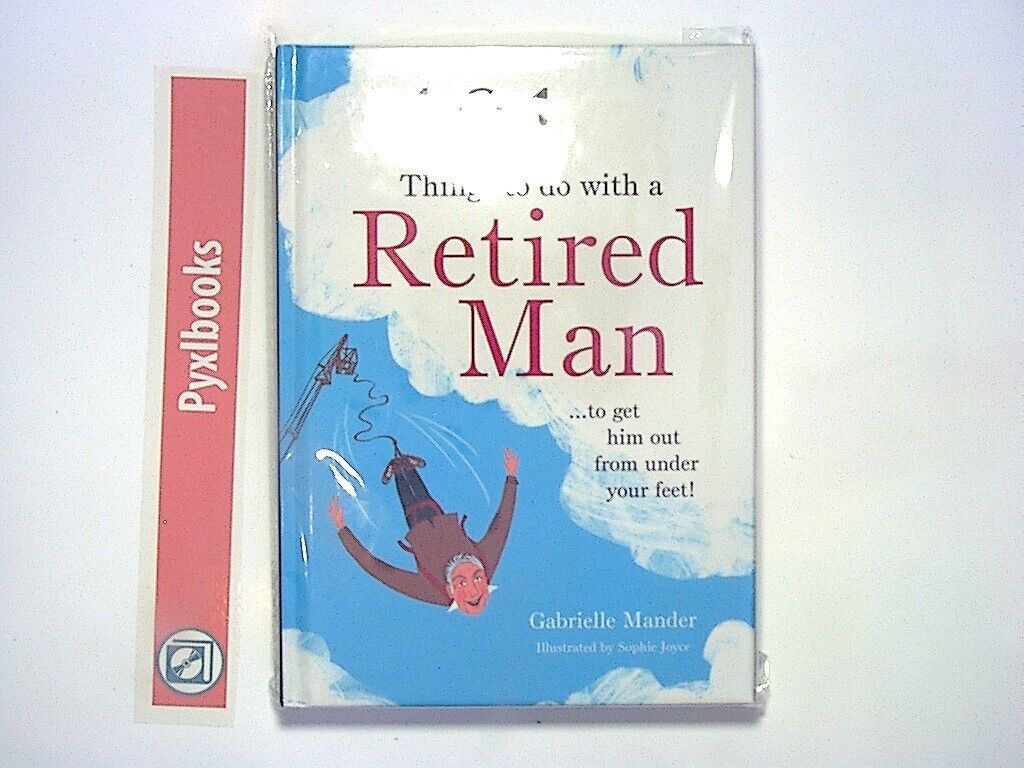 101 Things to Do With a Retired Man: ... to Get Him Out From Under You HB New
