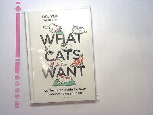 What Cats Want: An Illustrated Guide  Dr Yuki Hattori NEW