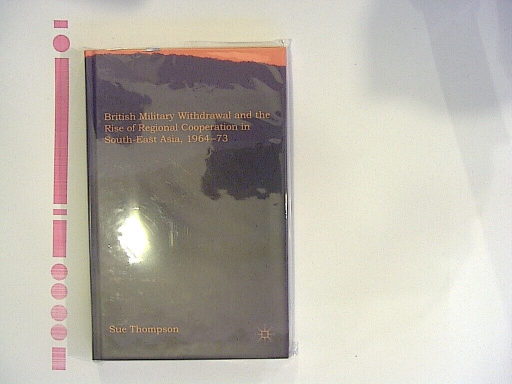 S. Thompson British Military Withdrawal & Rise of Regional Cooperation HB NEW