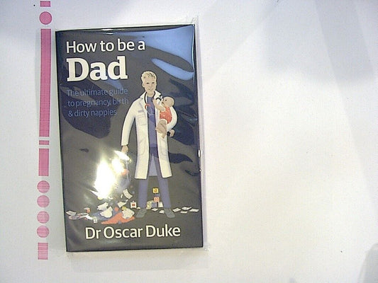 Oscar Duke How to Be a Dad: The ultimate guide PB New