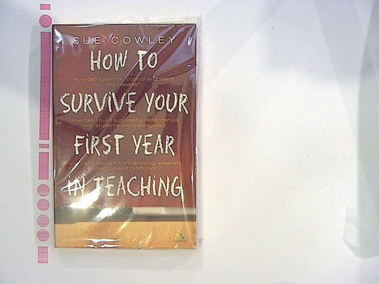 Sue Cowley  How to Survive Your First Year in Teaching PB NEW