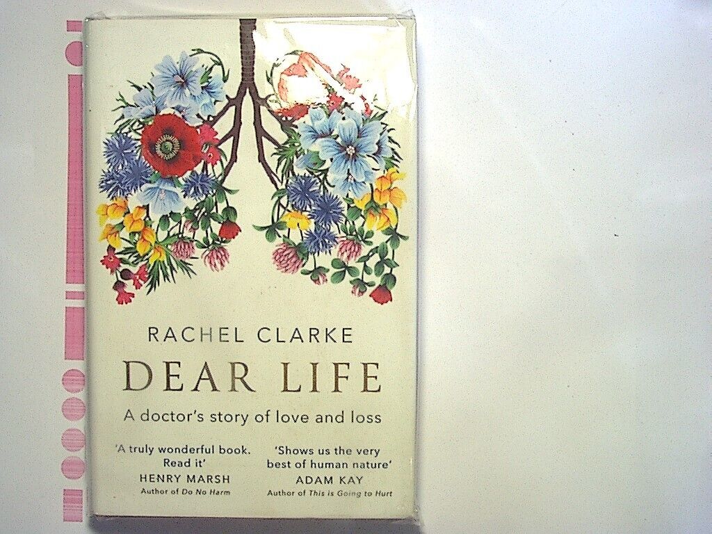 Rachel Clarke  Dear Life: A Doctor’s Story of Love and Loss hardcover NEW