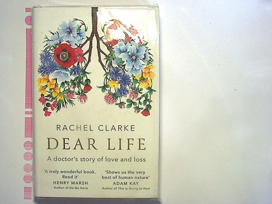 Rachel Clarke  Dear Life: A Doctor’s Story of Love and Loss hardcover NEW