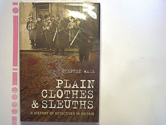 Stephen Wade Plain Clothes and Sleuths: A History of UK Detectives Hardcover NEW
