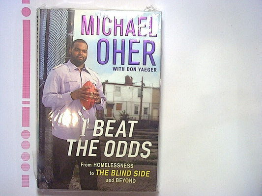 Michael Oher, Don Yaeger  I Beat the Odds: From Homelessness... Hardcover NEW