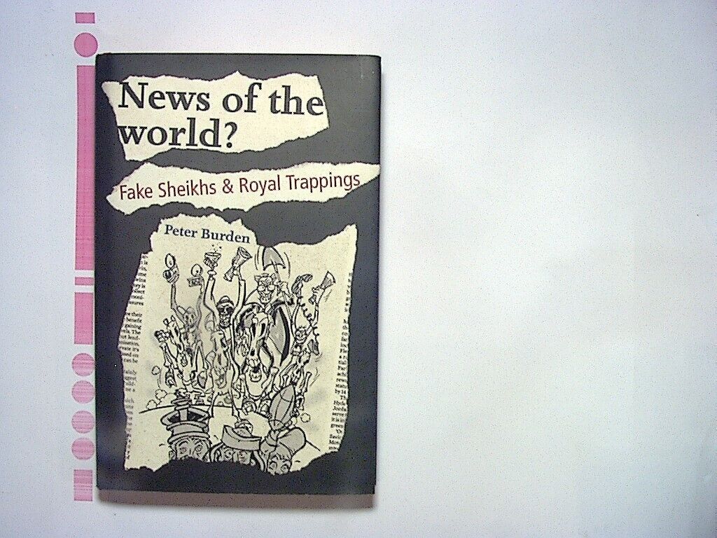 Peter Burden - News of the world?: Fake Sheikhs & Royal Trappings  HB New