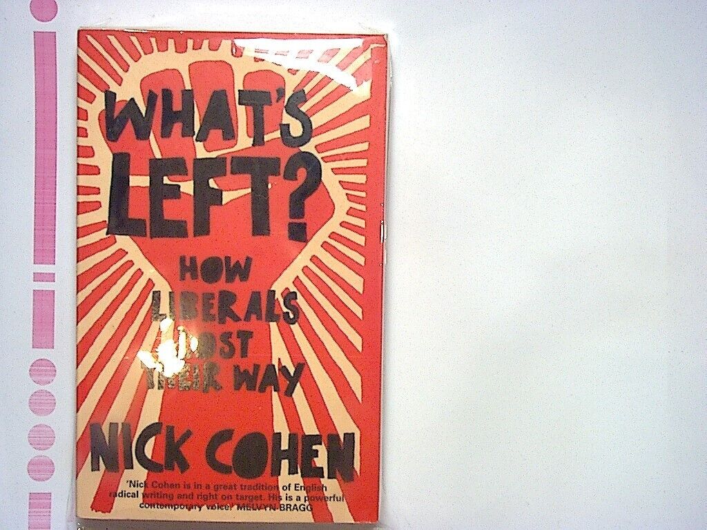 Nick Cohen - What's Left?: How the Left Lost its Way Paperback New