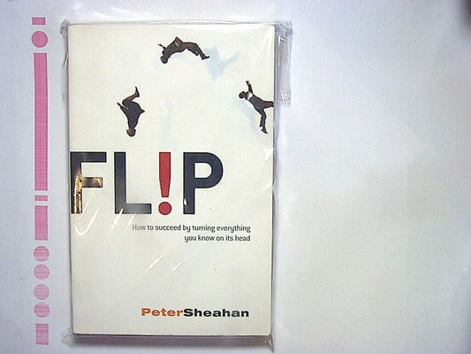 Peter Sheahan - Flip: How to Succeed by Turning Everything You... Paperback New