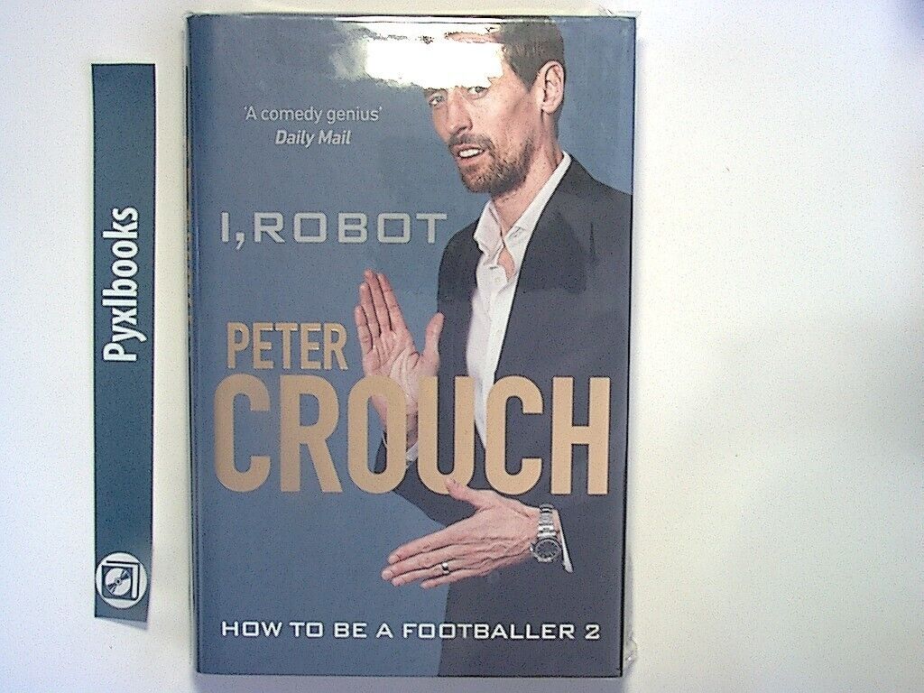 Peter Crouch - I, Robot: How to Be a Footballer 2 Hardcover New