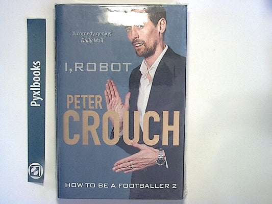 Peter Crouch - I, Robot: How to Be a Footballer 2 Hardcover New