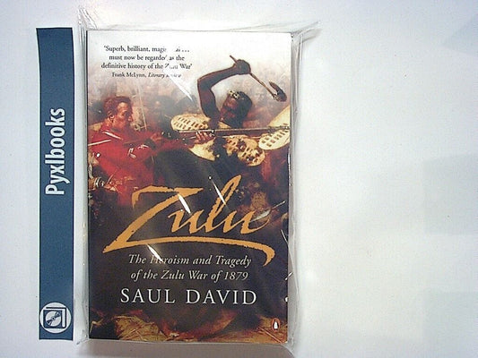 Saul David - Zulu (The Heroism and Tragedy of the Zulu War of 1879) PB New