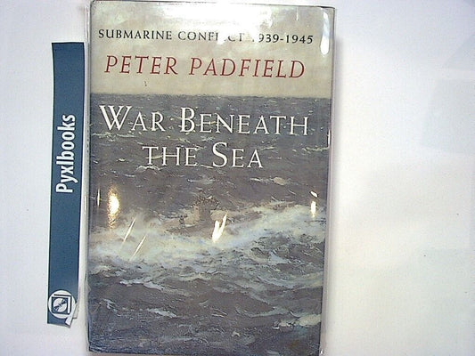 Peter Padfield - War Beneath The Sea: Submarine Conflict 1939-1945 HB Nr Mint