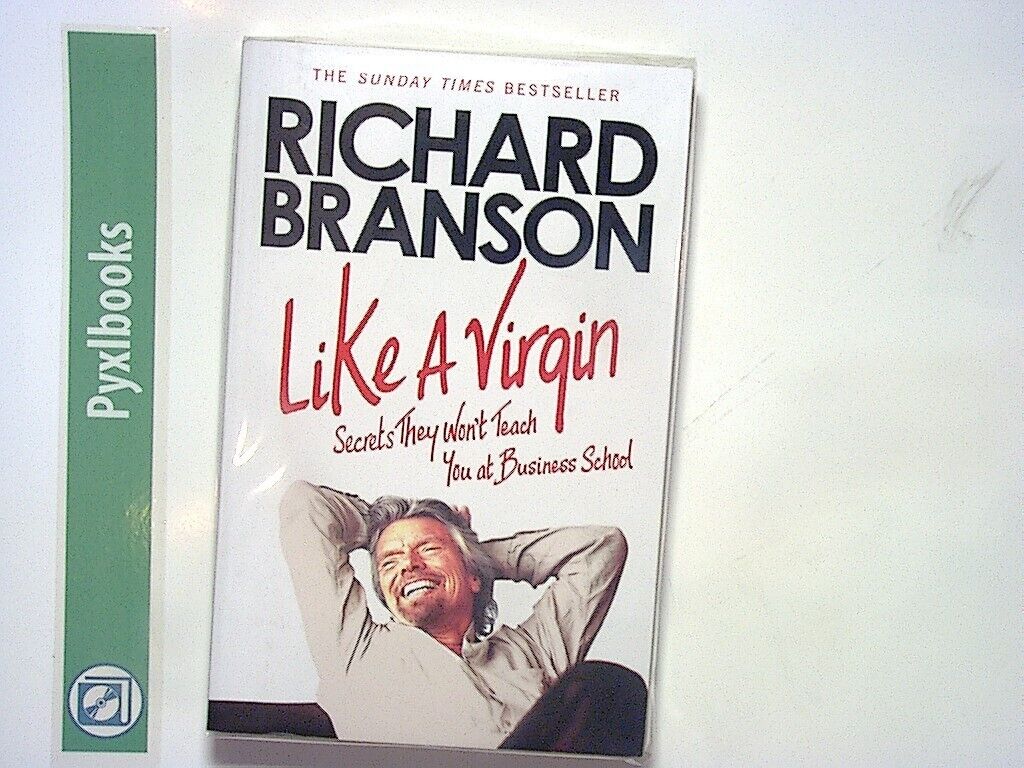 Sir Richard Branson - Like A Virgin: Secrets They Won’t Teach at Business PB NEW