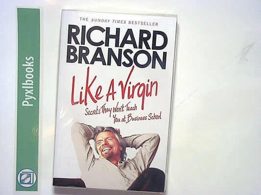 Sir Richard Branson - Like A Virgin: Secrets They Won’t Teach at Business PB NEW