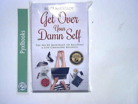 Romi Neustadt - Get Over Your Damn Self: The No-BS Blueprint to...  New