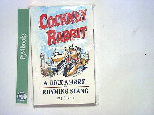 Ray Puxley - Cockney Rabbit: A Dick'N'Arry of Rhyming Slang PB New