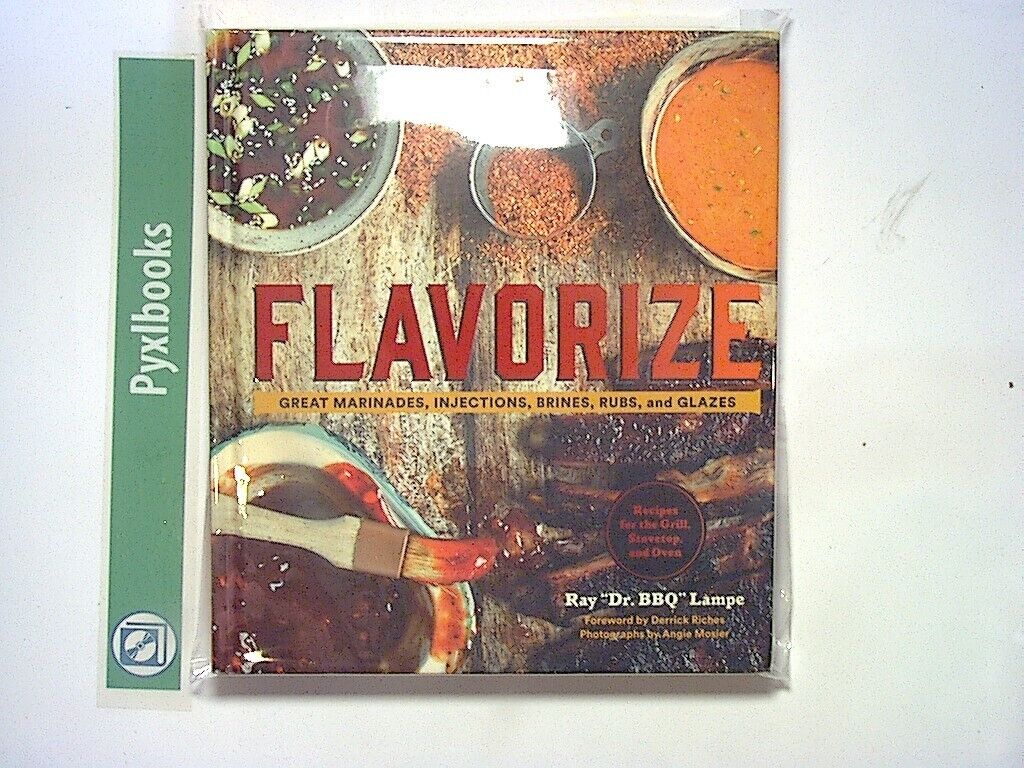 Ray "Dr. BBQ" Lampe Flavorize: Great Marinades, Injections, Rubs & Glazes HB New