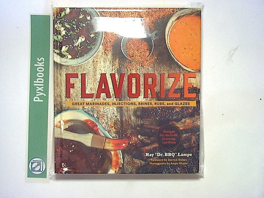 Ray "Dr. BBQ" Lampe Flavorize: Great Marinades, Injections, Rubs & Glazes HB New