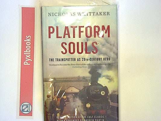 Nicholas Whittaker Platform Souls: The Trainspotter as 20th-Century Hero HB New