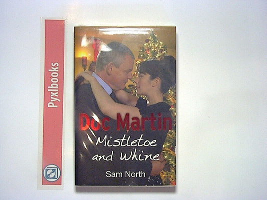 Sam North - Doc Martin: Mistletoe and Whine (Doc Martin, 2) New