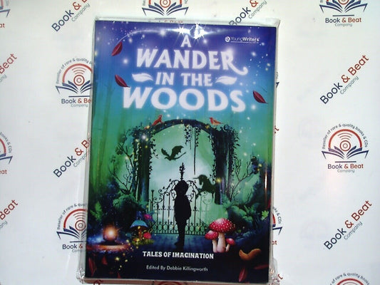 A Wander In The Woods : Tales Of Imagination - Young Writers PB New