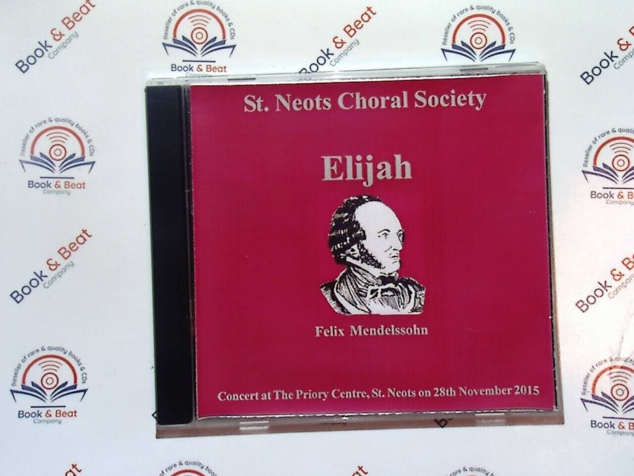 St Neots Choral Society - Elijah : Felix Mendelssohn 28th Nov 2015 CD Nr Mint
