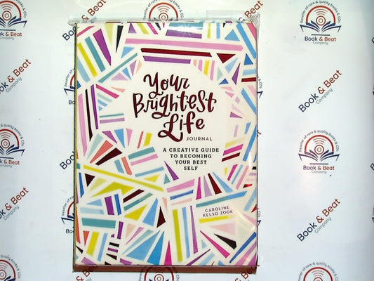 Your Brightest Life Journal: A Creative Guide to Becoming Your Best Self PB New
