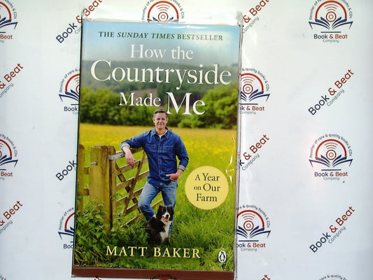 Matt Baker - How The Countryside Made Me : Our Year On The Farm PB New