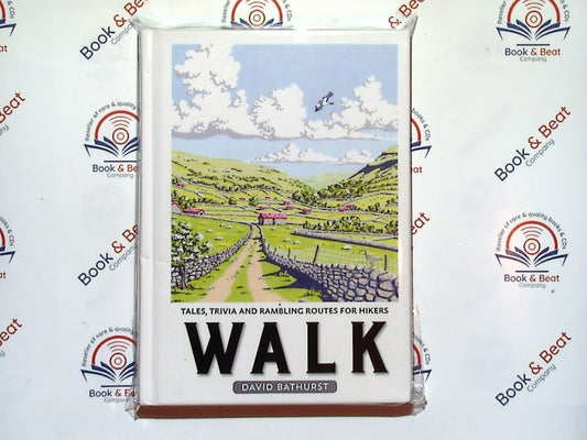 Walk: Tales, Trivia and Rambling Routes for Hikers - David Bathurst New
