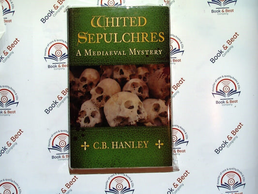 Whited Sepulchers : A Mediaeval Mystery (Book 3) - C.B. Hanley PB New