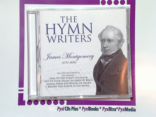 The Hymn Writers	James Montgomery (1771-1854) CD New
