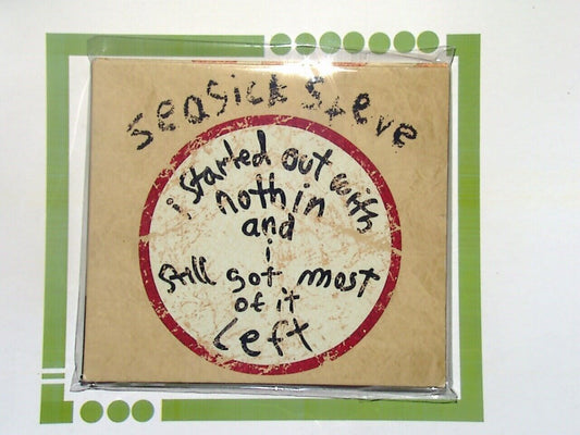 Seasick Steve	I Started Out With Nothin And I Still Got Most Of It Left Nr Mint