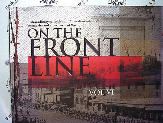On The Front Line Vol VI : Australian Soldiers War Memories HB Nr Mint