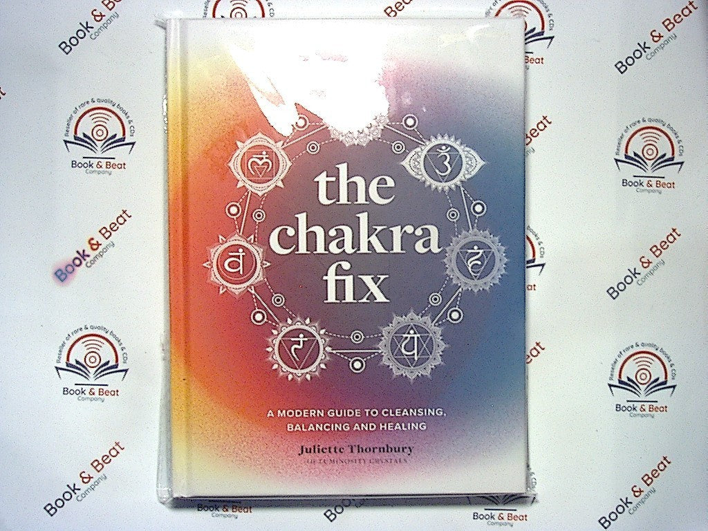 The Chakra Fix - A Guide Cleansing Balancing & Healing -Juiette Thornbury HB New