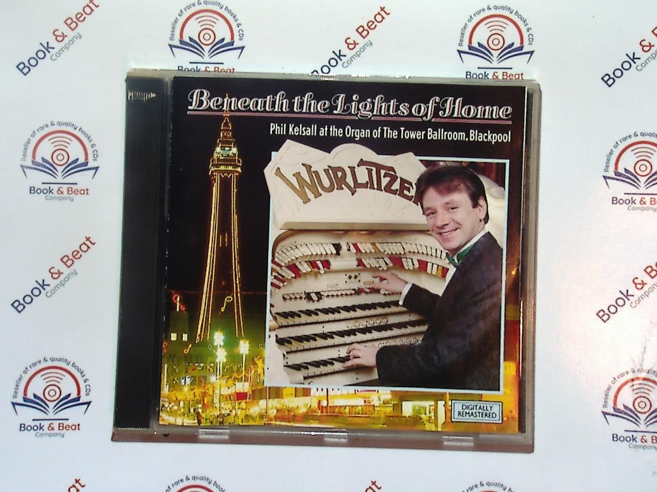 Phil Kelsall, Blackpool Magic, Wurlitzer, Tower Ballroom, organ music, ballroom dancing, instrumental music, vintage sounds, traditional melodies, Blackpool Tower, nostalgic tunes, dance music, classic organist, easy listening, theatre organ, bookandbeat.com,Beneath the Lights of Home